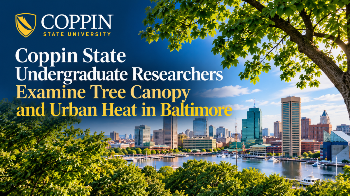 Coppin State Undergraduate Researchers Examine Tree Canopy and Urban ...