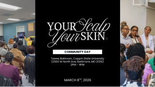 Your Scalp, Your Skin Community Day Sun, Mar 08  |  Tawes Ballroom, Coppin State University