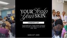 Your Scalp, Your Skin Community Day Sun, Mar 08  |  Tawes Ballroom, Coppin State University